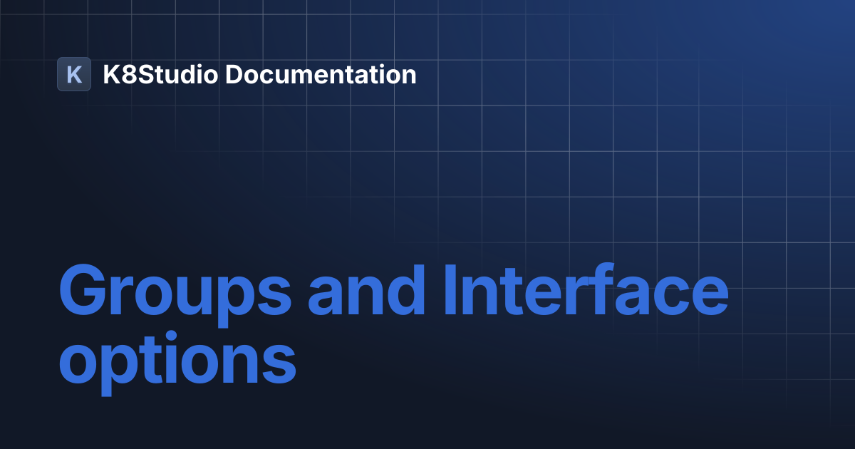 Groups and Interface options | K8Studio Documentation