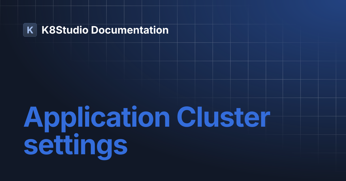 Application Cluster settings | K8Studio Documentation