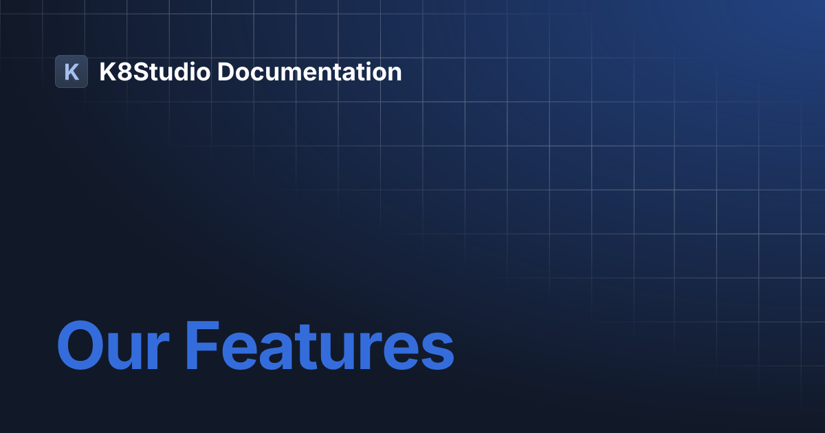 Our Features | K8Studio Documentation